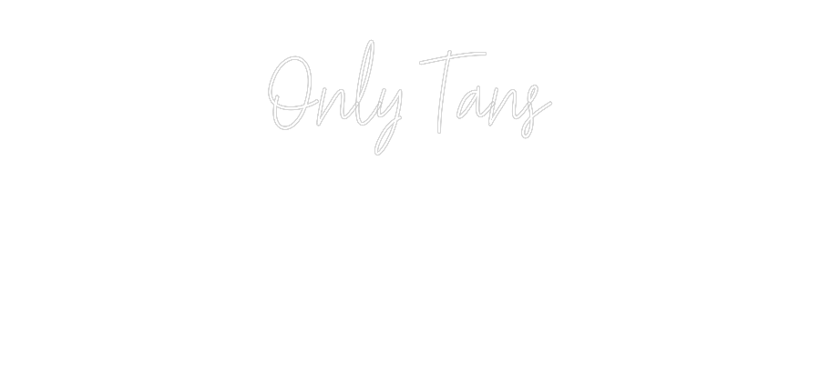 Custom Neon Text - Only Tans