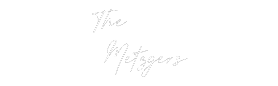 Custom Neon: The
 Metzgers