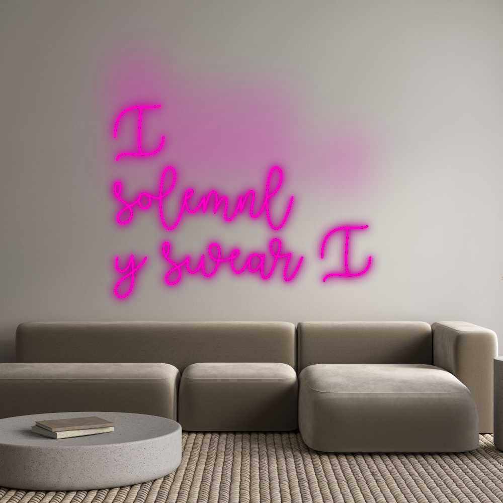 Custom Neon: I
solemnl
y...