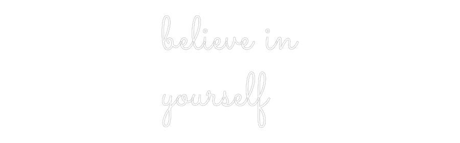 Custom Neon: believe in
y...