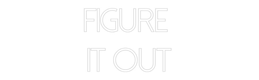 Custom Neon Text - Figure 
It Out