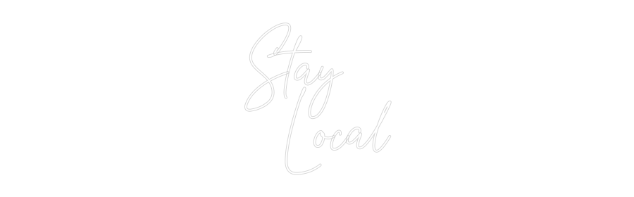 Custom Neon Text - Stay
  Local