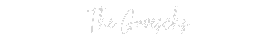 Custom Neon Text - The Groeschs