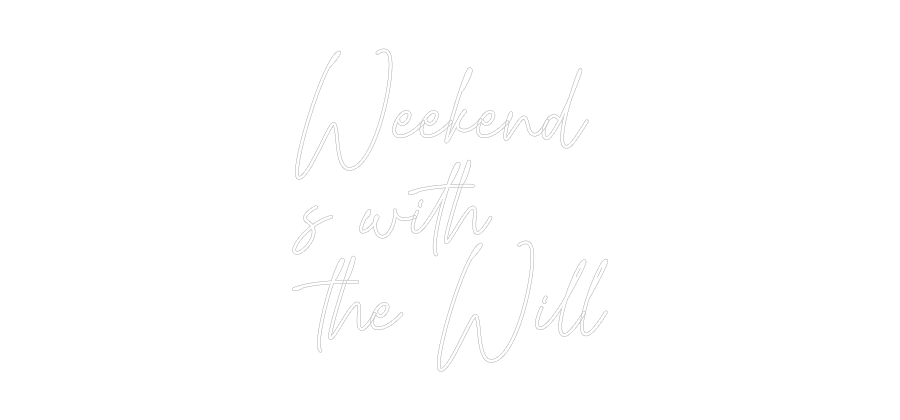 Custom Neon: Weekend
s wi...