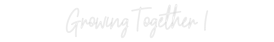 Custom Neon Text - Growing Toget...