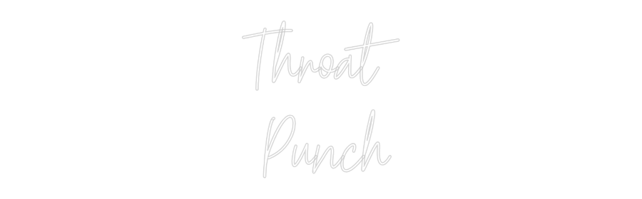 Custom Neon: Throat
 Punch