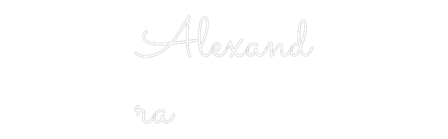 Custom Neon: Alexand
ra