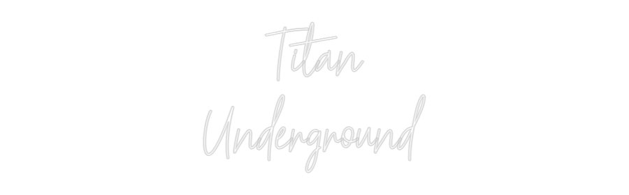 Custom Neon Text - Titan
Underg...