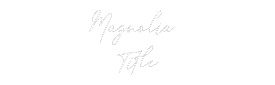 Custom Neon: Magnolia 
Ti...