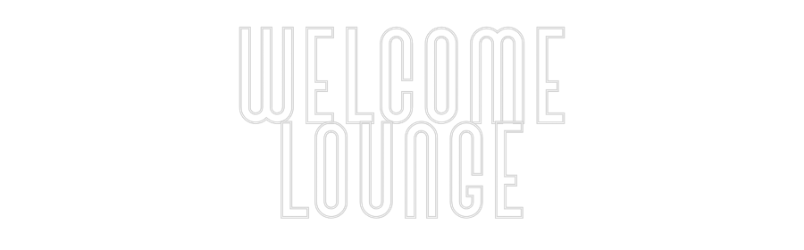 Custom Neon: Welcome
Lounge