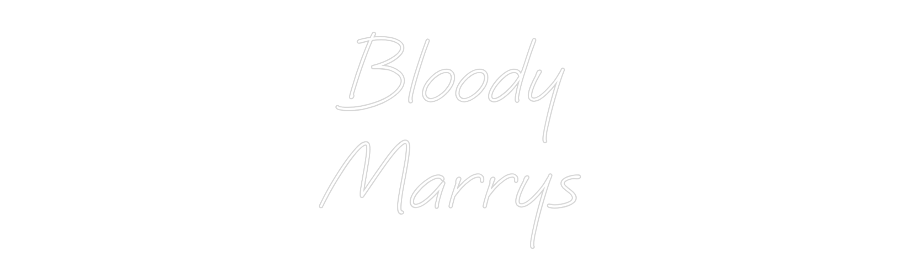 Custom Neon Text - Bloody
Marrys