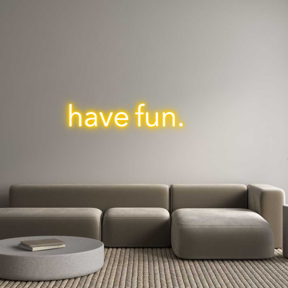 Custom Neon: have fun.