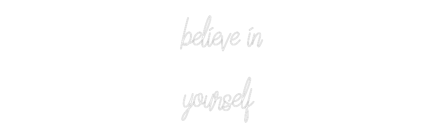 Custom Neon: believe in
y...