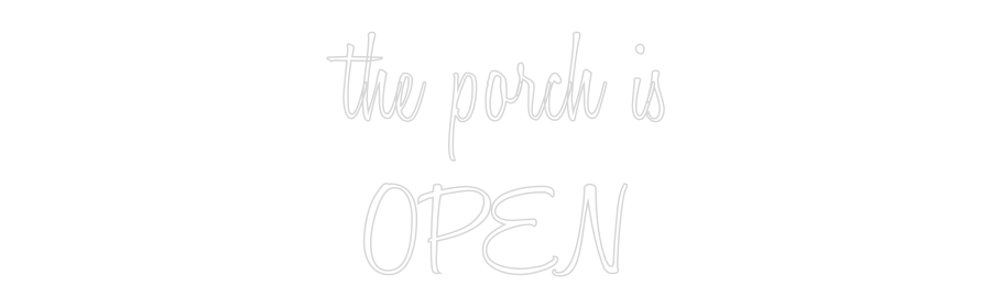 Custom Neon: the porch is
...