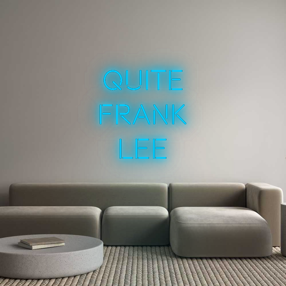 Custom Neon: Quite
Frank
...