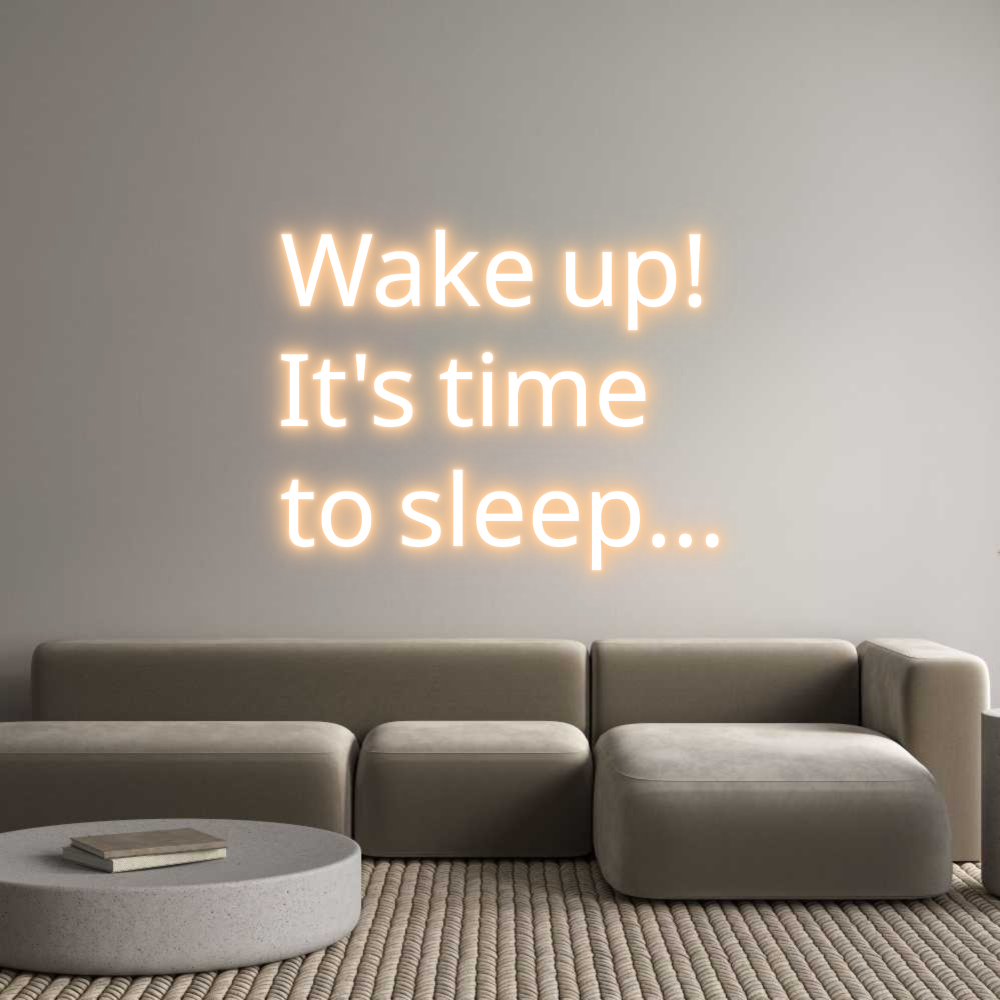 Custom Neon Text - Wake up!
It'...