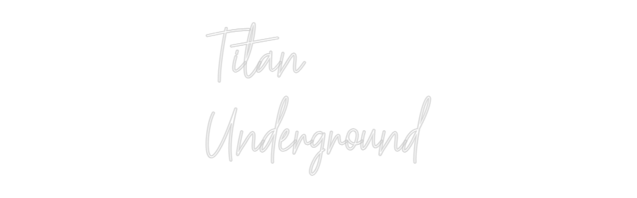 Custom Neon Text - Titan 
Under...