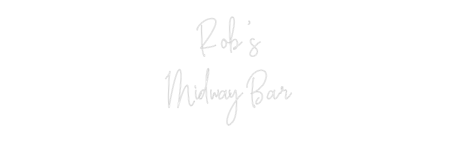 Custom Neon Text - Rob’s
Midway...