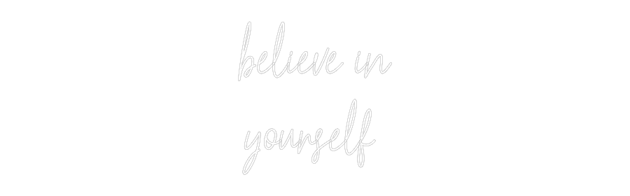 Custom Neon: believe in
y...