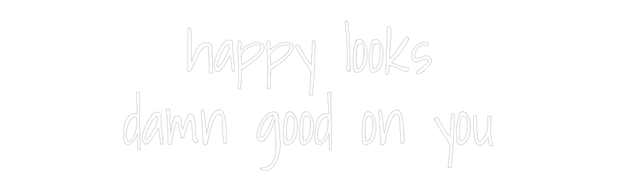 Custom Neon Text - happy looks
...