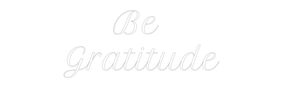 Custom Neon: Be 
Gratitude