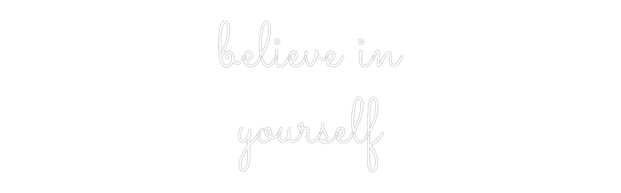 Custom Neon: believe in
y...