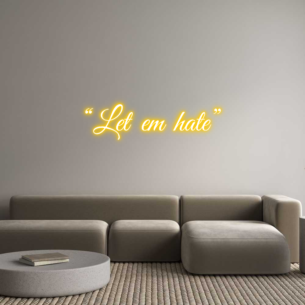 Custom Neon Text - “Let em hate”