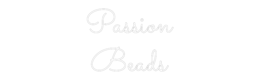 Custom Neon: Passion
Beads