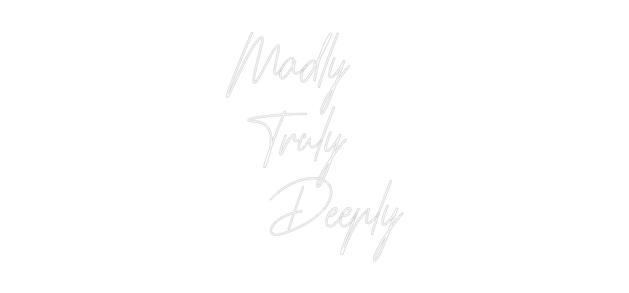 Custom Neon: Madly
 Truly...