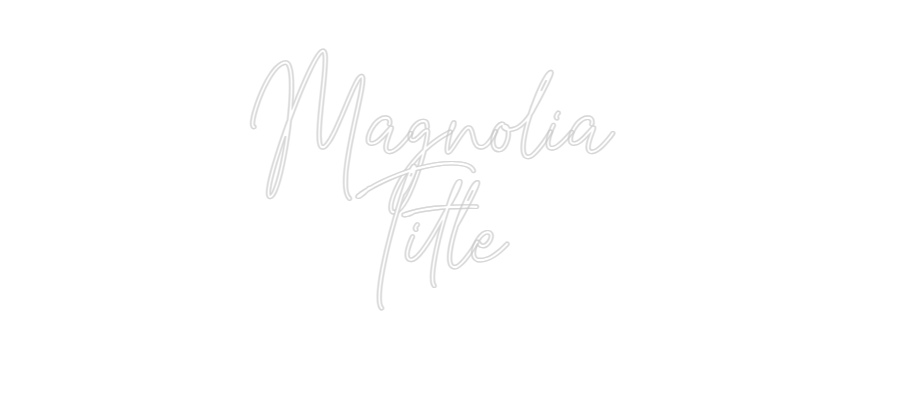 Custom Neon: Magnolia 
Ti...