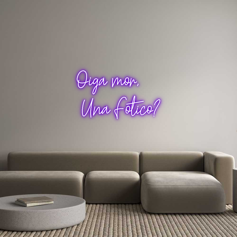 Custom Neon Text - Oiga mor,
 U...