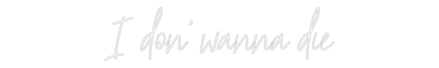 Custom Neon Text - I don' wanna ...