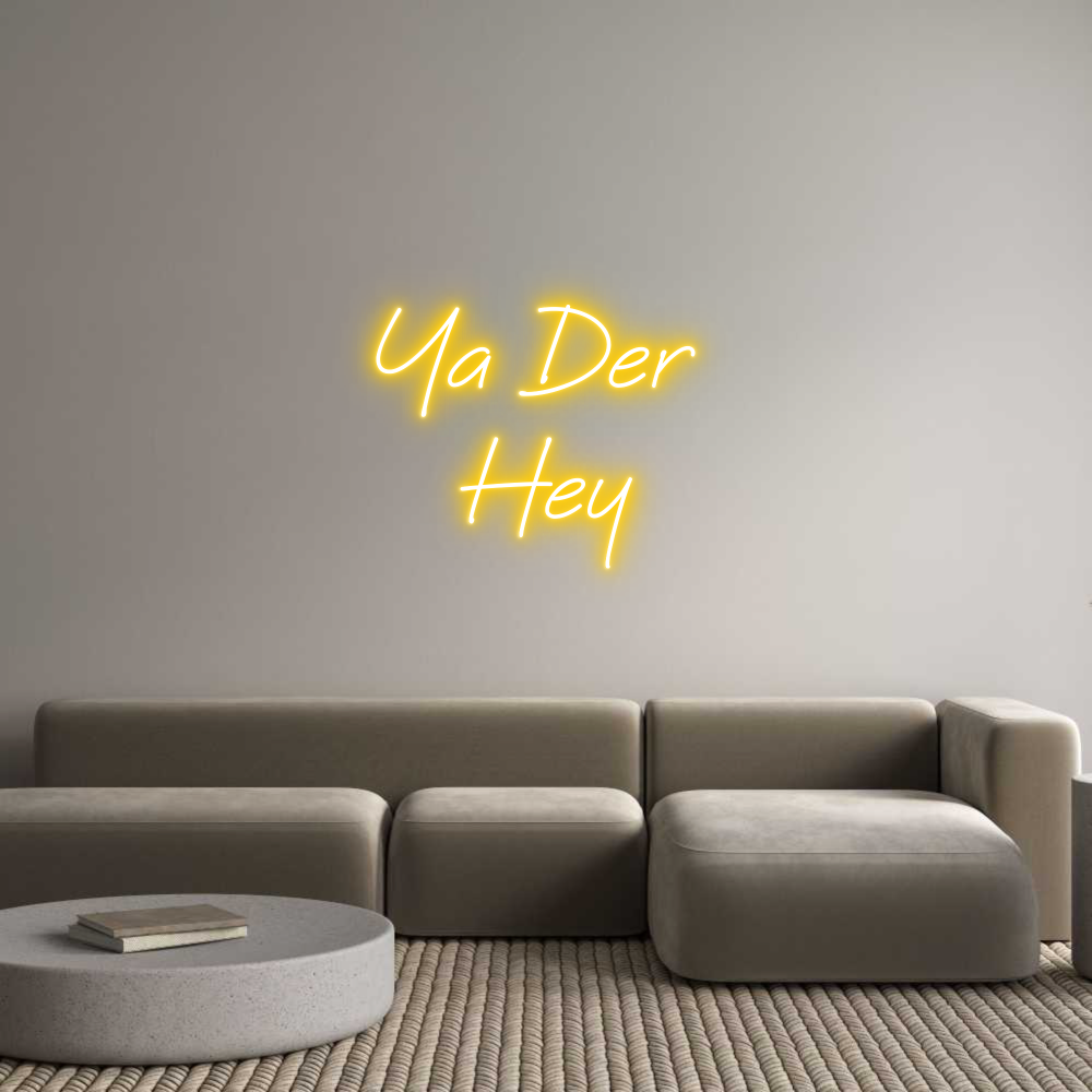 Custom Neon: Ya Der 
Hey