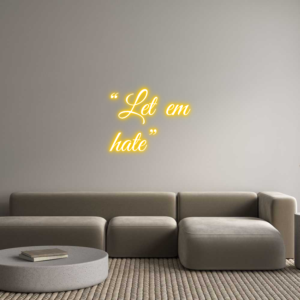 Custom Neon Text - “Let em
hate”