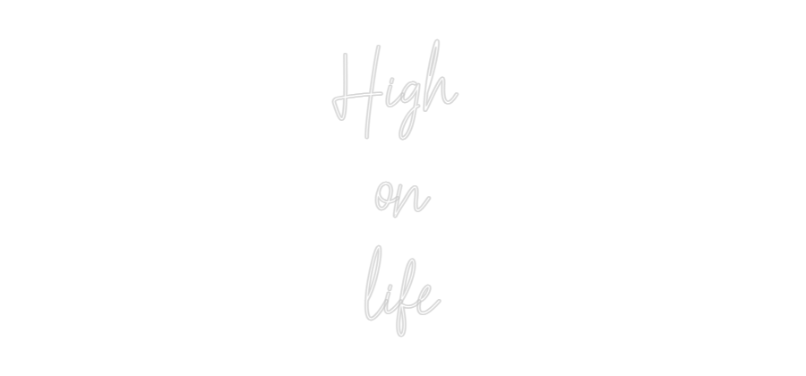 Custom Neon: High 
on
life