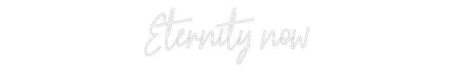 Custom Neon Text - Eternity now