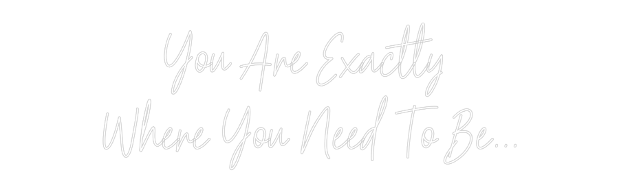 Custom Neon: You Are Exact...