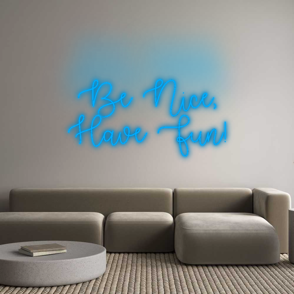 Custom Neon: Be Nice,
Hav...