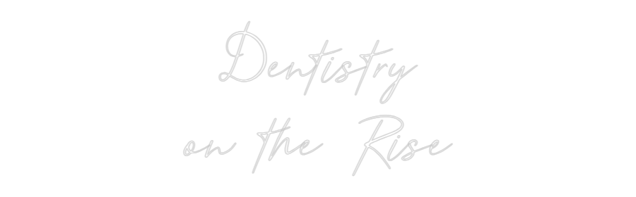 Custom Neon: Dentistry
on...