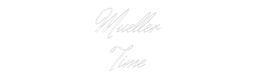 Custom Neon Text - Mueller
Time