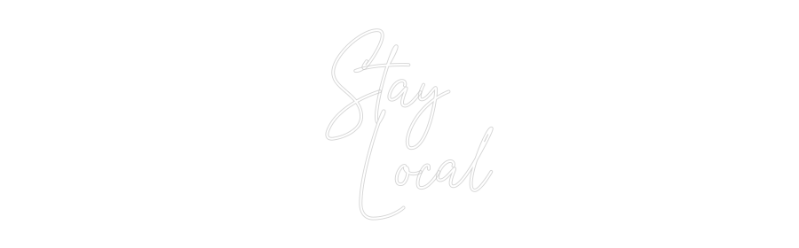 Custom Neon Text - Stay 
  Local