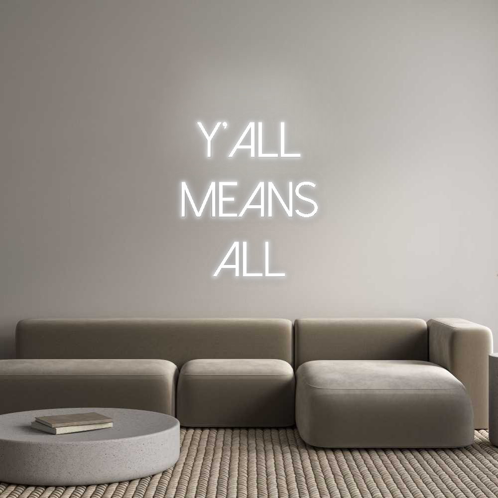 Custom Neon: y’all
means
...