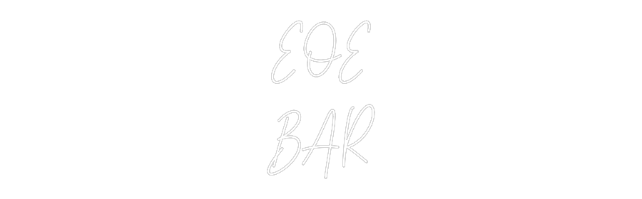 Custom Neon Text - EOE
BAR