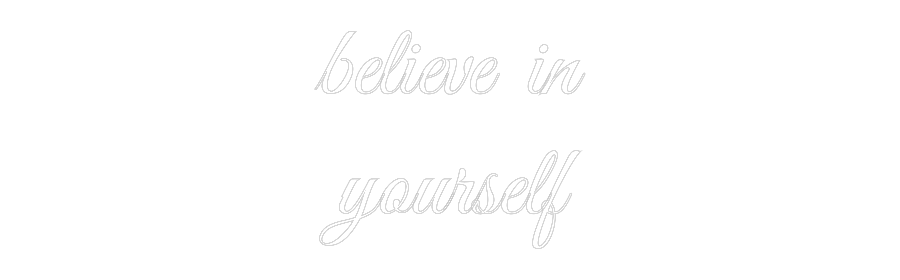 Custom Neon: believe in
y...