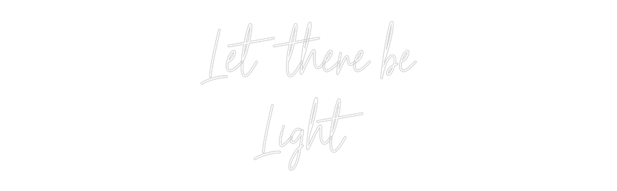 Custom Neon Text - Let there be
...