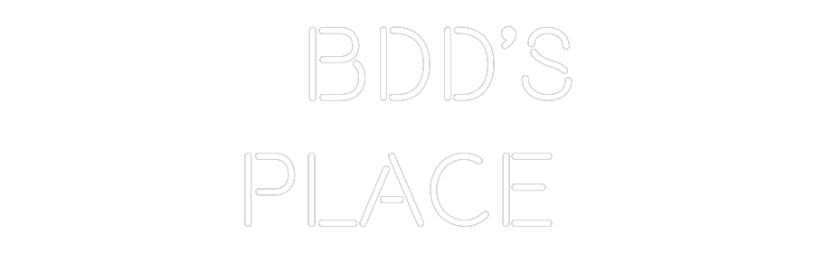 Custom Neon Text - BDD’s
Place