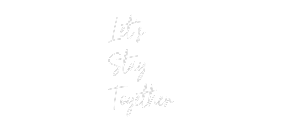 Custom Neon Text - Let's
Stay 
...