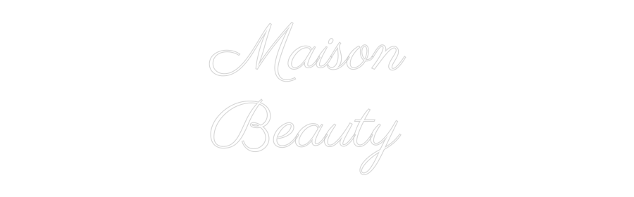 Custom Neon: Maison 
Beauty