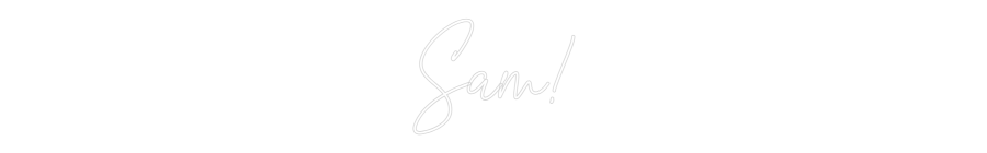 Custom Neon Text - Sam!