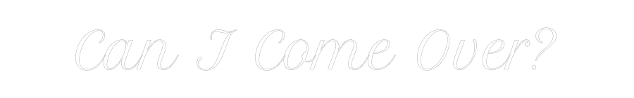 Custom Neon Text - Can I Come Ov...